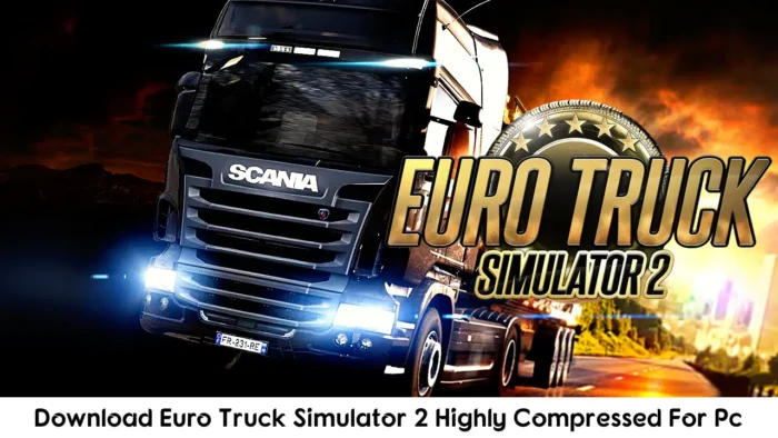 Euro Truck Simulator 2 Free Download For Pc Highly Compressed